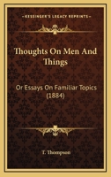 Thoughts On Men And Things: Or Essays On Familiar Topics 1279548053 Book Cover
