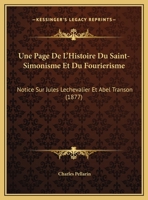 Une Page De L'Histoire Du Saint-Simonisme Et Du Fourierisme: Notice Sur Jules Lechevalier Et Abel Transon (1877) 1149699892 Book Cover