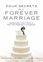 Four Secrets to a Forever Marriage: Marriage Tips from a Not-So-Perfect Husband 1617956090 Book Cover