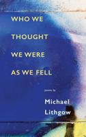 Who We Thought We Were As We Fell 1770866078 Book Cover