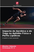 Impacto do Aeróbico e do Yoga na Aptidão Física e Perfis Lipídicos (Portuguese Edition) 6205745550 Book Cover