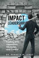 Impact Leadership: Dealing with Opposition, Obstacles, and Conflict 1644719258 Book Cover