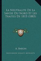 La Neutralite De La Savoie Du Nord Et Les Traites De 1815 (1883) 1160135665 Book Cover