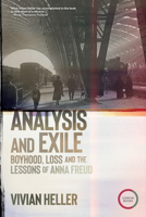 Analysis and Exile: Boyhood, Loss, and the Lessons of Anna Freud 1913494365 Book Cover