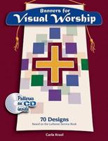 Banners for Visual Worship: 70 Designs based on the Lutheran Service Book 0758615043 Book Cover