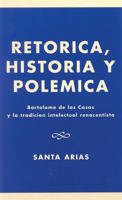 Retrica, Historia y Polemica: Bartolome de las Casas y la tradici-n intelectual renacentista 076182183X Book Cover
