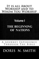 It Is All about Worship and to Whom You Worship: A Journey Experience Through the Bible 1514890542 Book Cover