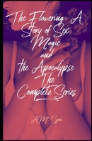 The Flowering: Complete Series: A Story of Sex, Magic, and the Apocalypse 1701721341 Book Cover