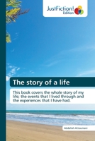 The story of a life: This book covers the whole story of my life; the events that I lived through and the experiences that I have had. 6200494185 Book Cover