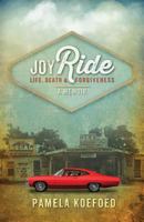 Joyride: Life, Death and Forgiveness 0989687309 Book Cover