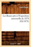 Les Beaux-Arts A L'Exposition Universelle de 1878 (A0/00d.1878) 2012692176 Book Cover