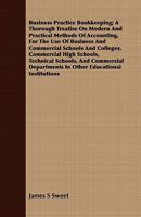 Business Practice Bookkeeping; A Thorough Treatise On Modern And Practical Methods Of Accounting, For The Use Of Business And Commercial Schools And ... Departments In Other Educational Inst 1347558969 Book Cover