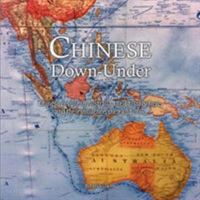 Chinese Down-Under: Chinese people in Australia, their history here, and their influence, then and now. 0994402864 Book Cover