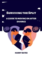 Surviving the Split: A Guide to Moving On After Divorce B0BVNRPPPH Book Cover