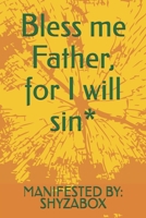 Bless me Father, for I will sin* B0FTM8HG49 Book Cover