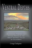 Ventral Depths: Alchemical Themes and Mythic Motifs in the Great Central Valley of California 0982627939 Book Cover