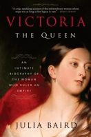 Victoria The Queen: An Intimate Biography of the Woman Who Ruled an Empire 0812982282 Book Cover