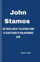 John Stamos: The Greek God of Television-From TV Heartthrob to Philanthropic Icon B0CVNJL1LJ Book Cover