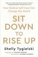 Sit Down to Rise Up: How Radical Self-Care Can Change the World 1608689514 Book Cover