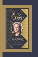 MERYL STREEP BIOGRAPHY: The Art of Transformation – How She Became the Most Versatile Actress of All Time B0DZPCMBP8 Book Cover
