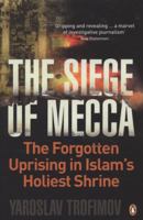 The Siege of Mecca: The Forgotten Uprising in Islam's Holiest Shrine 0307277739 Book Cover