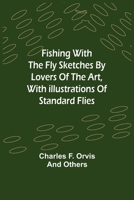 Fishing With The Fly Sketches by Lovers of the Art, with Illustrations of Standard Flies 9356017476 Book Cover