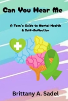 Can You Hear Me: A Teens Guide for Mental Health & Self-Reflection: A Teens Guide for Mental Health & B0FJL44MG1 Book Cover
