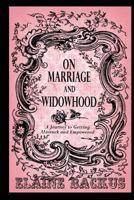 On Marriage and Widowhood: A Journey to Getting Unstuck and Empowered 1480968323 Book Cover