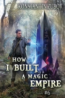How I Built a Magic Empire (Book 6): A Portal Progression Fantasy Series 8077095631 Book Cover