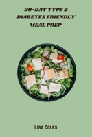 30-Day Type 2 Diabetes Friendly Meal Prep: Healthy, Easy-to-Make Recipes for Balanced Blood Sugar and Sustainable Weight Management B0FMNWD9VK Book Cover