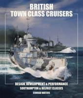 British Town Class Cruisers: Southampton and Belfast Classes: Design Development and Performance 1526718855 Book Cover