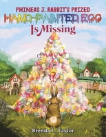 Phineas J. Rabbit's Prized Hand-Painted Egg Is Missing 1528982711 Book Cover