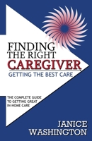 Finding The Right Caregiver, Getting the Best Care 0578341999 Book Cover