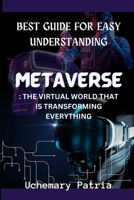 Metaverse: The Virtual World That Is Transforming Everything: Best Guide for Easy Understanding B0CKVCTFY5 Book Cover
