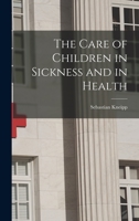The Care of Children in Sickness and in Health 1016860226 Book Cover