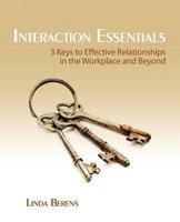 Interaction Essentials: 3 Keys To Effective Relationships In The Workplace And Beyond 0979868483 Book Cover