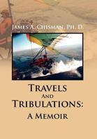 Travels And Tribulations: A Memoir 146289755X Book Cover