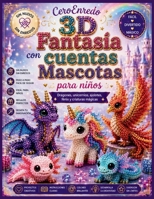 Cero Enredo 3D Fantasía con cuentas Mascotas para niños: Dragones, unicornios, ajolotes, fénix y criaturas mágicas (Spanish Edition) B0H7KV9JJJ Book Cover