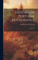 Historia De Portugal Restaurado ...: 1640-1643 1021758078 Book Cover