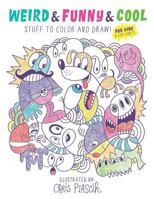 Weird & Funny & Cool Stuff to Color and Draw!: For Kids & Cool Adults 1530757592 Book Cover