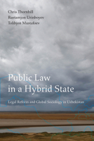 Public Law in a Hybrid State: Legal Reform and Global Sociology in Uzbekistan 0520425464 Book Cover