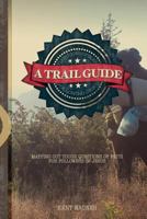 A Trail Guide to Successfully Following Jesus: Mapping out tough questions of faith for followers of Christ 1537037595 Book Cover
