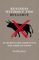 Business Without the Bullsh*t: 49 Secrets and Shortcuts You Need to Know 1455541427 Book Cover
