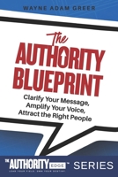 The Authority Blueprint: Clarify Your Message, Amplify Your Voice, Attract the Right People (The Authority Edge™ Series: Blueprint. Tools. Action. Legacy.) B0GK1RHK89 Book Cover