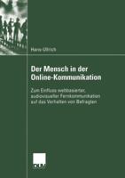 Der Mensch in Der Online-Kommunikation: Zum Einfluss Webbasierter, Audiovisueller Fernkommunikation Auf Das Verhalten Von Befragten 3824445611 Book Cover