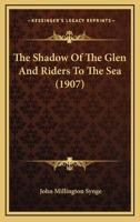 The Shadow of the Glen: And, Riders to the Sea 1544150687 Book Cover