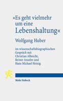 Es Geht Vielmehr Um Eine Lebenshaltung: Wolfgang Huber Im Wissenschaftsbiographischen Gesprach Mit Christian Albrecht, Reiner Anselm Und Hans Michael 3161614941 Book Cover