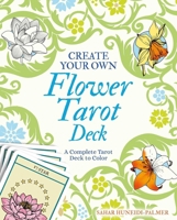 Create Your Own Flower Tarot Deck: A Complete Tarot Deck to Color 1398820741 Book Cover