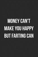 Money Can't Make You Happy But Farting Can: Funny Blank Lined Journal Fart Jokes Novelty Farting Gag Gift For Adults 1706556659 Book Cover