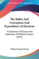 The Ballot, and Corruption and Expenditure at Elections, Essays 1164883658 Book Cover